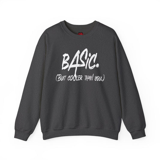 Basic But Cooler Than You Men's and Women's Medium Heavy Crewneck Sweatshirt | CA - Ohhh So Swag