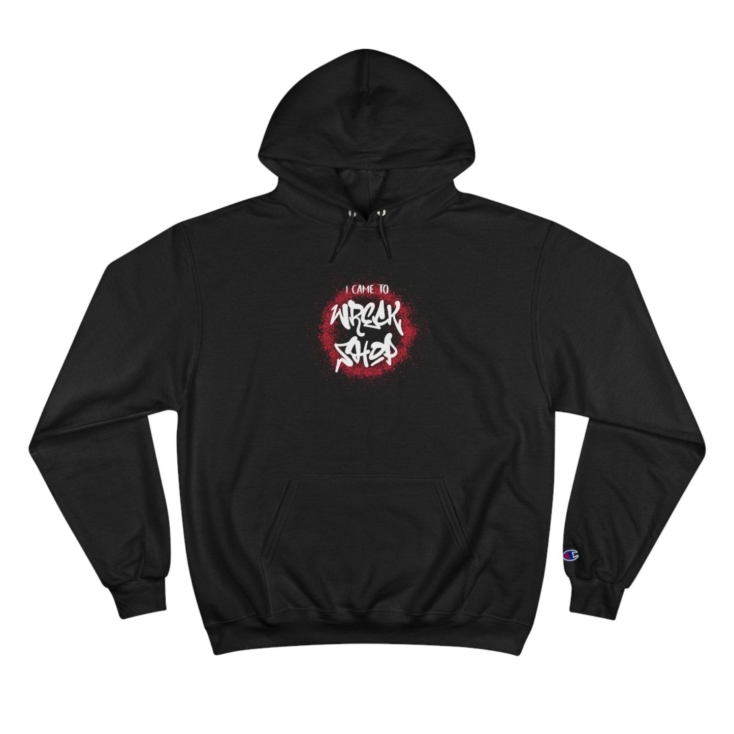 Champion® Streetwear Graphic Pullover Hoodie – I Came to Wreck Shop | CA - Ohhh So Swag