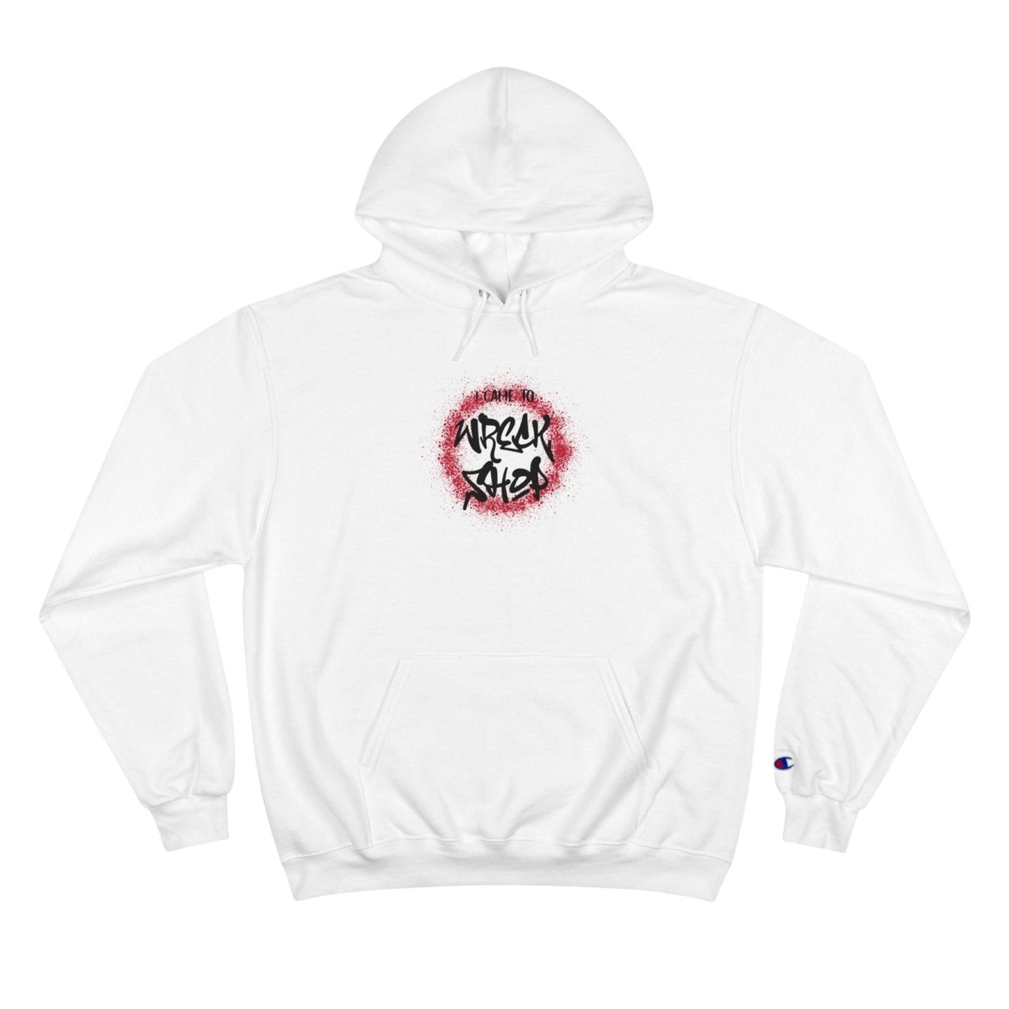 Champion® Streetwear Graphic Pullover Hoodie – I Came to Wreck Shop | CA - Ohhh So Swag