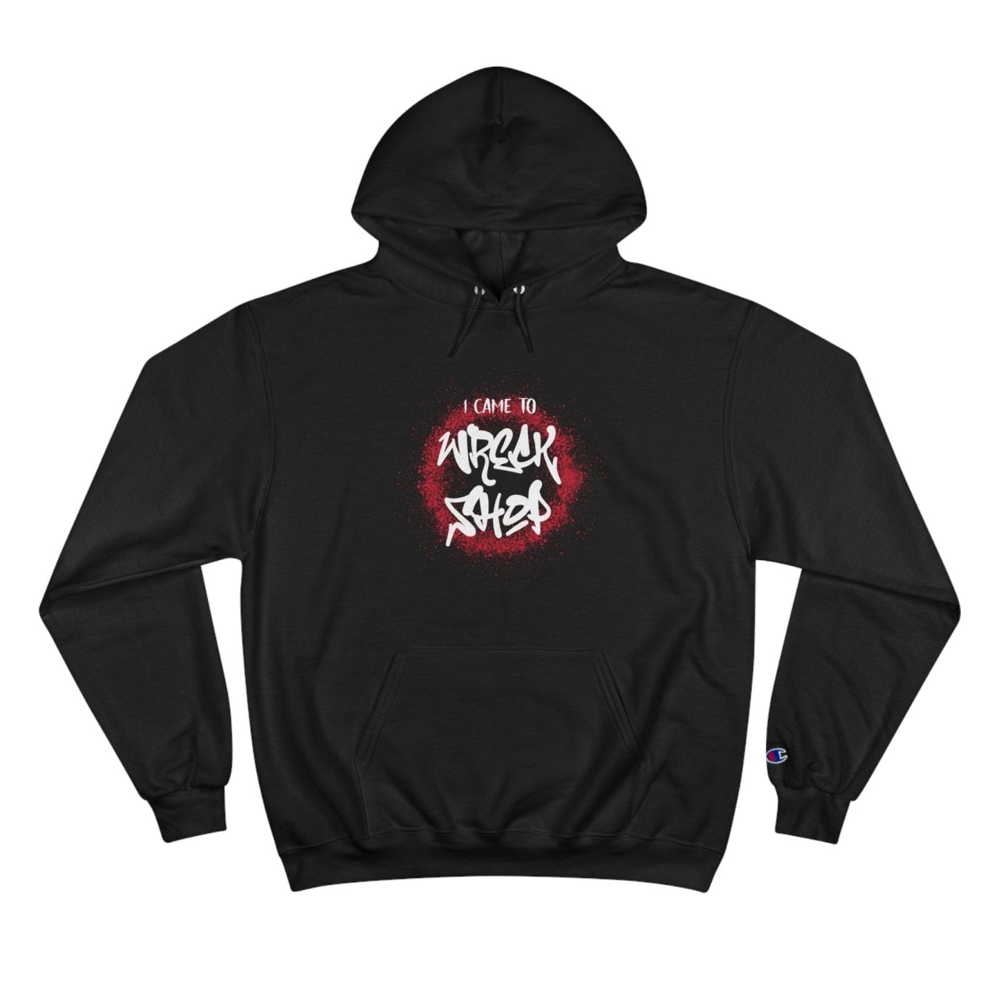 Champion® Streetwear Graphic Pullover Hoodie – I Came to Wreck Shop | US - Ohhh So Swag