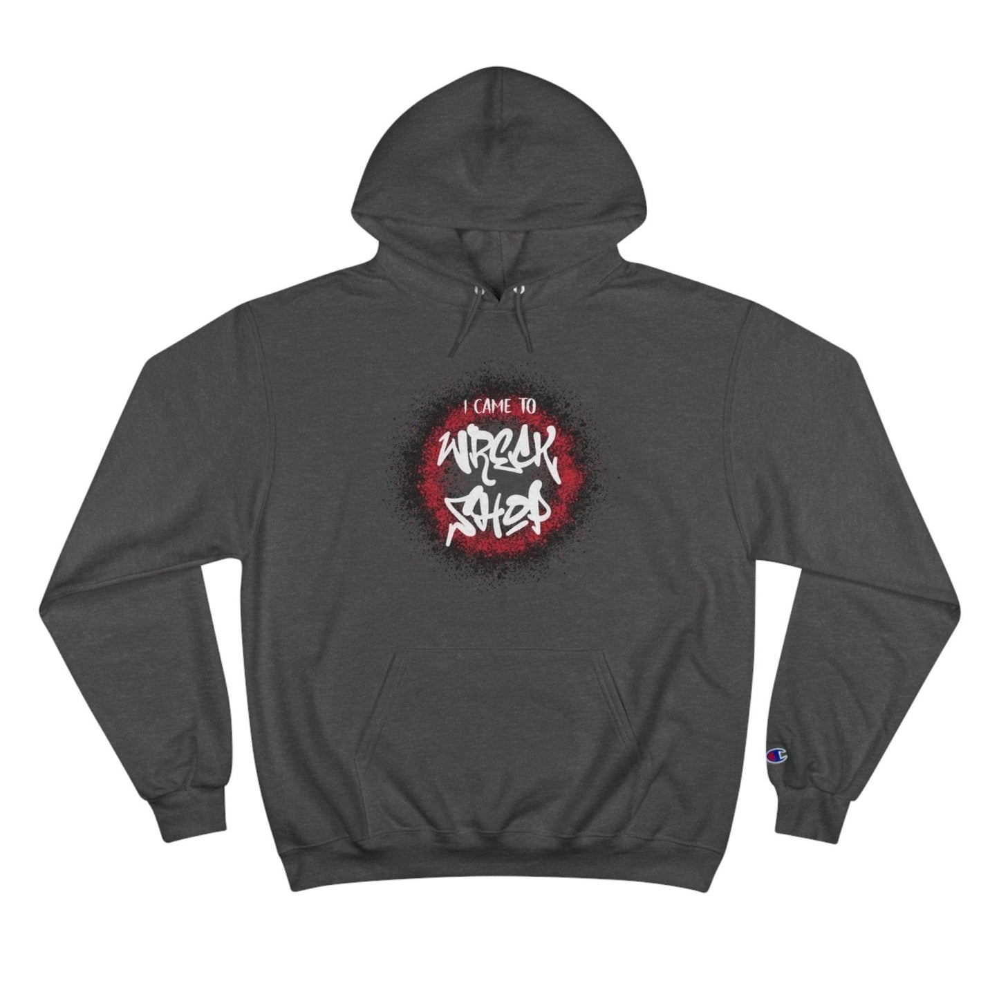 Champion® Streetwear Graphic Pullover Hoodie – I Came to Wreck Shop | US - Ohhh So Swag