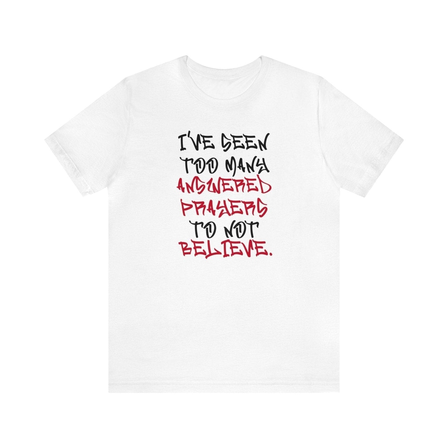 Classic Short Sleeve Tee (Black Text) - I've Seen Too Many Answered Prayers to Not Believe | CA - Ohhh So Swag