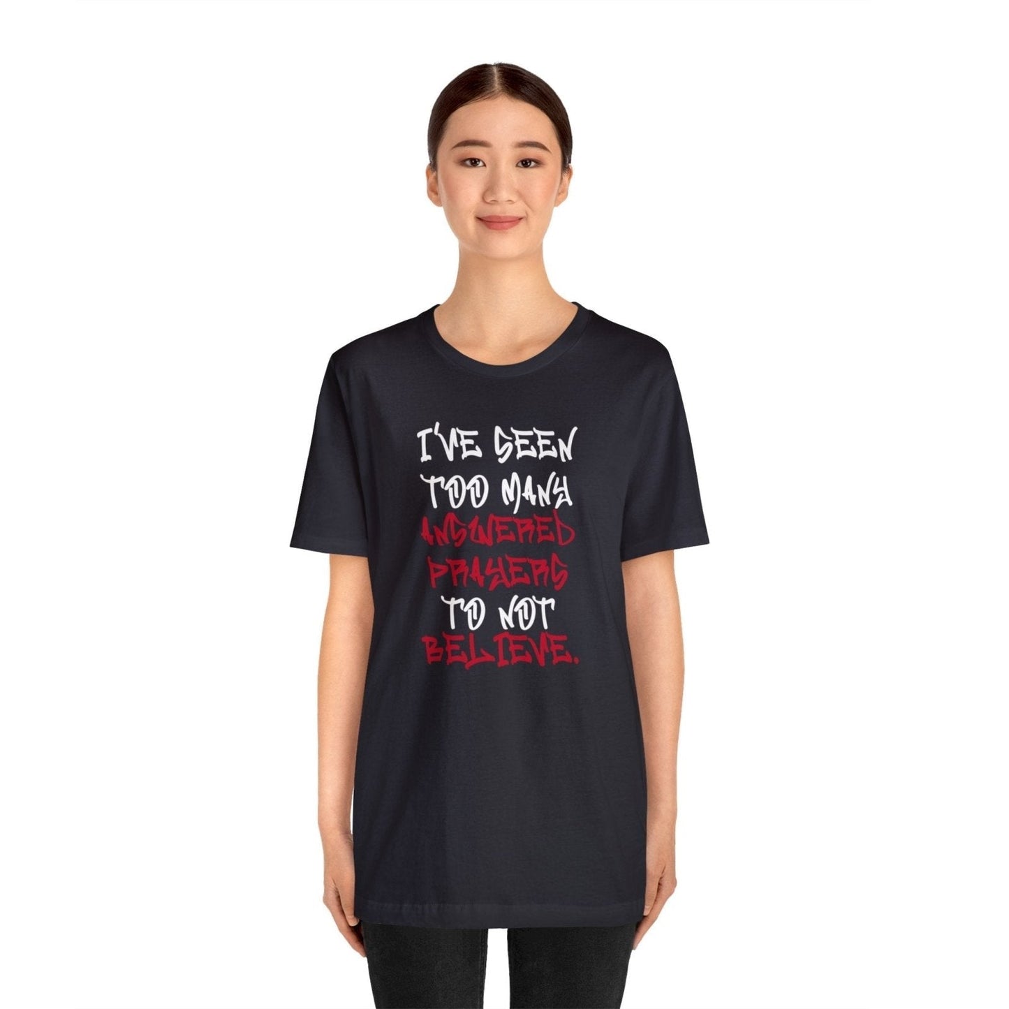 Classic Short Sleeve Tee (White Text) - I've Seen Too Many Answered Prayers to Not Believe | CA