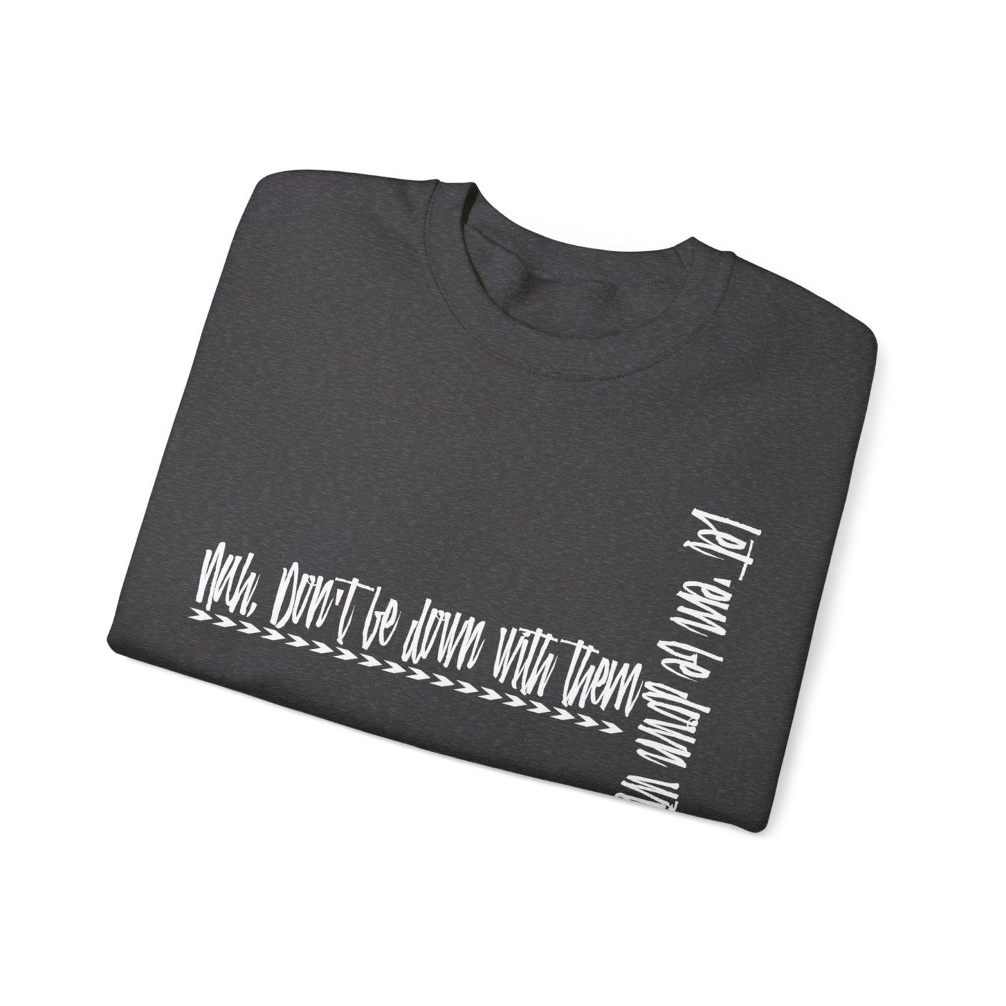 Men's and Women's Cool Crewneck Sweatshirt About Leadership - Nah Don't Be Down With Them | CA - Ohhh So Swag