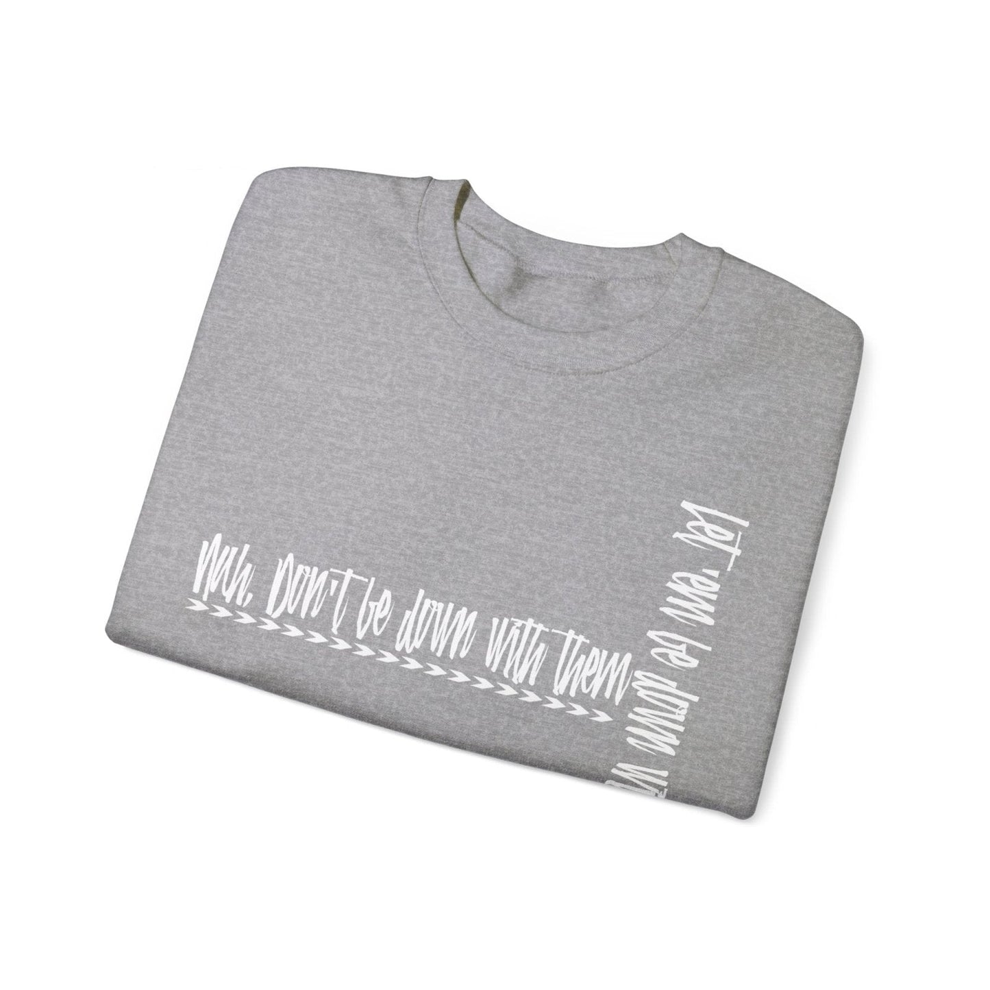 Men's and Women's Cool Crewneck Sweatshirt About Leadership - Nah Don't Be Down With Them | CA - Ohhh So Swag