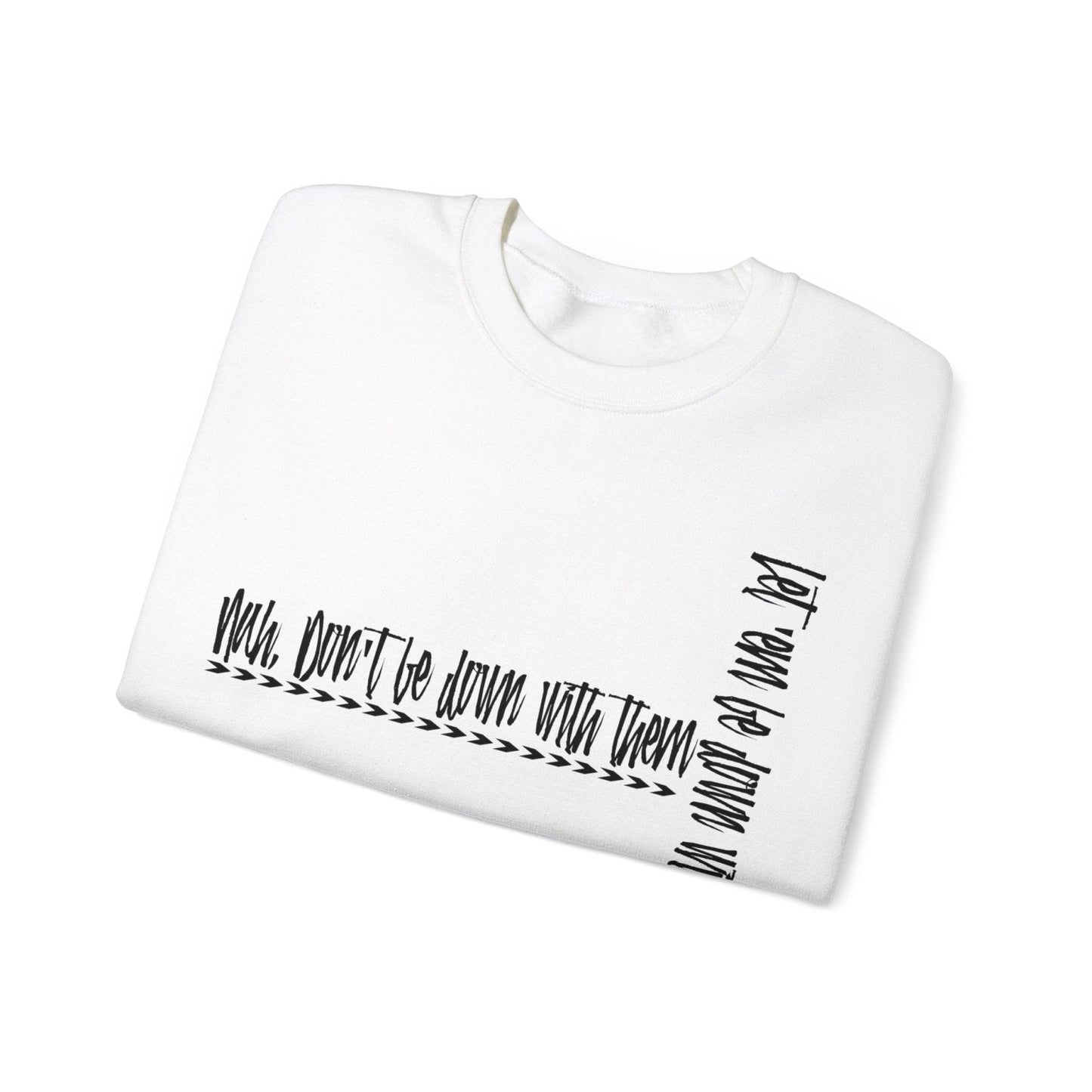 Men's and Women's Cool Crewneck Sweatshirt About Leadership - Nah Don't Be Down With Them | CA - Ohhh So Swag