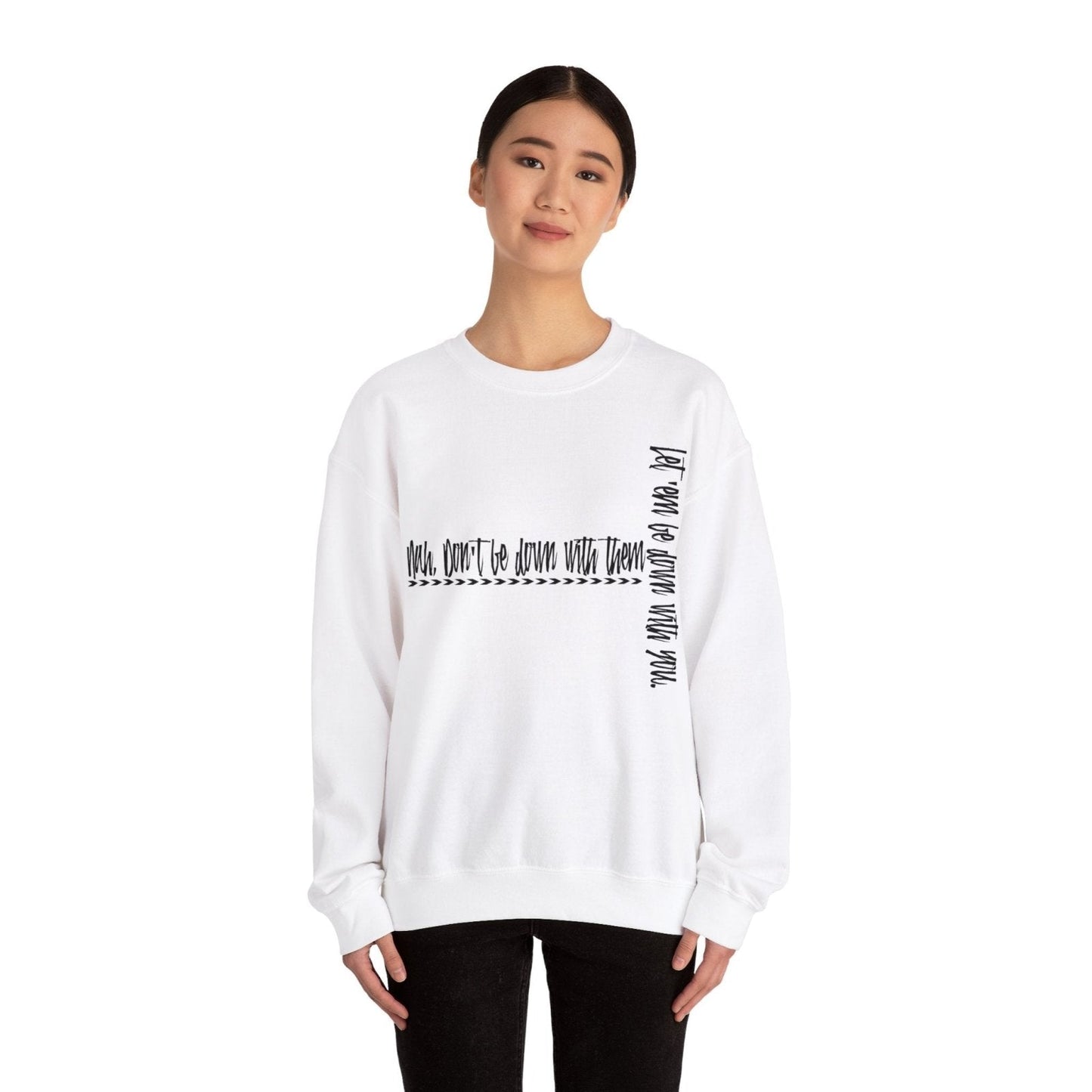 Men's and Women's Cool Crewneck Sweatshirt About Leadership - Nah Don't Be Down With Them | CA - Ohhh So Swag