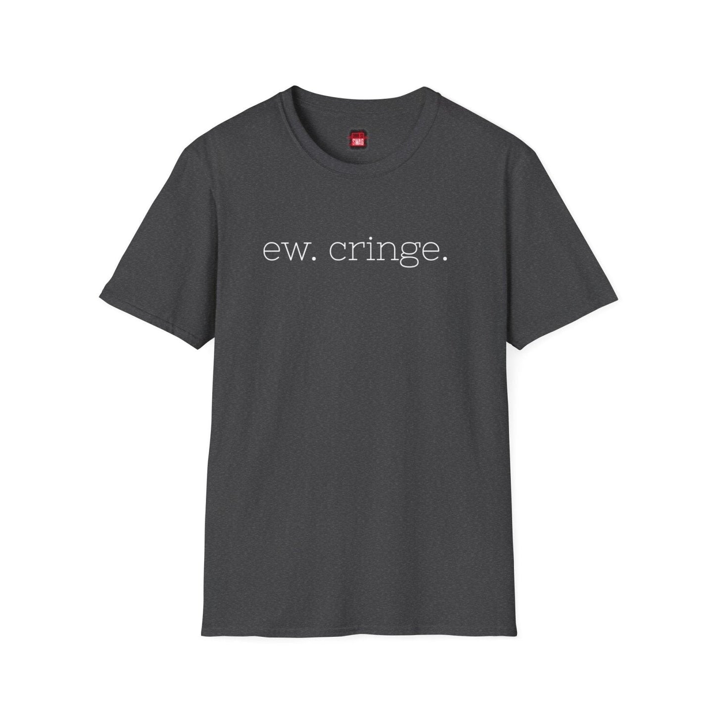 Men's and Women's Unisex Softstyle Short Sleeve Shirt - Ew Cringe - Ohhh So Swag