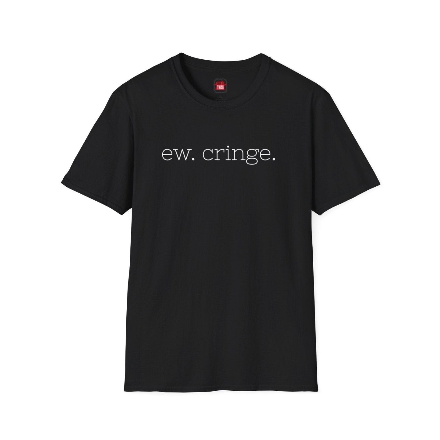 Men's and Women's Unisex Softstyle Short Sleeve Shirt - Ew Cringe - Ohhh So Swag