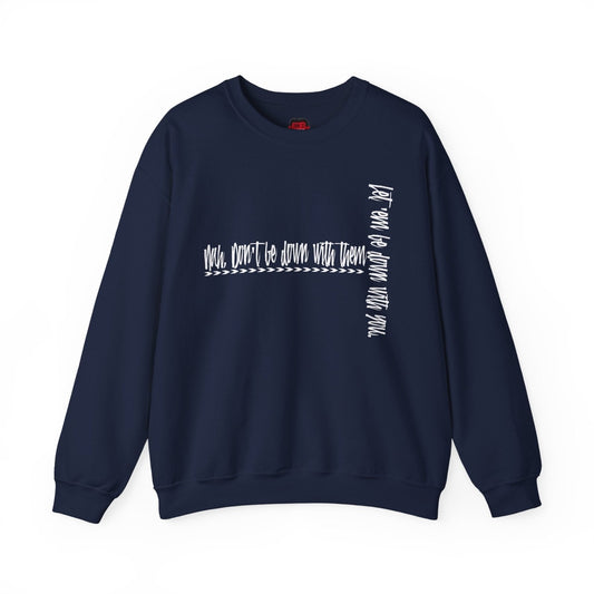 Nah Don't Be Down With Them Men's and Women's Cool Crewneck Sweatshirt | CA - Ohhh So Swag