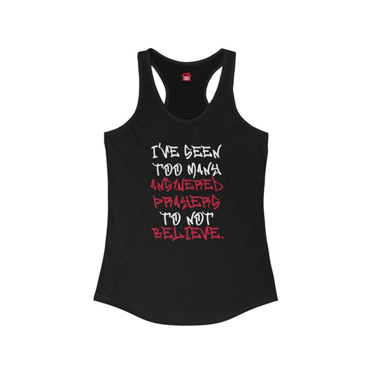Racerback Tank Top – I’ve Seen Too Many Answered Prayers to Not Believe | US - Ohhh So Swag