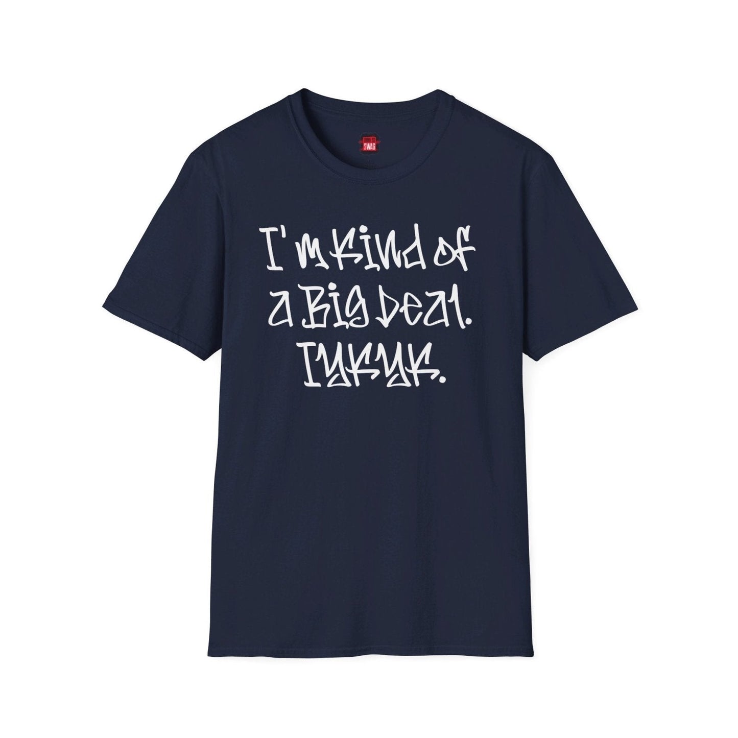 Softstyle Short Sleeve Cool Funny Swag Shirt - I'm Kind of a Big Deal IYKYK - Ohhh So Swag