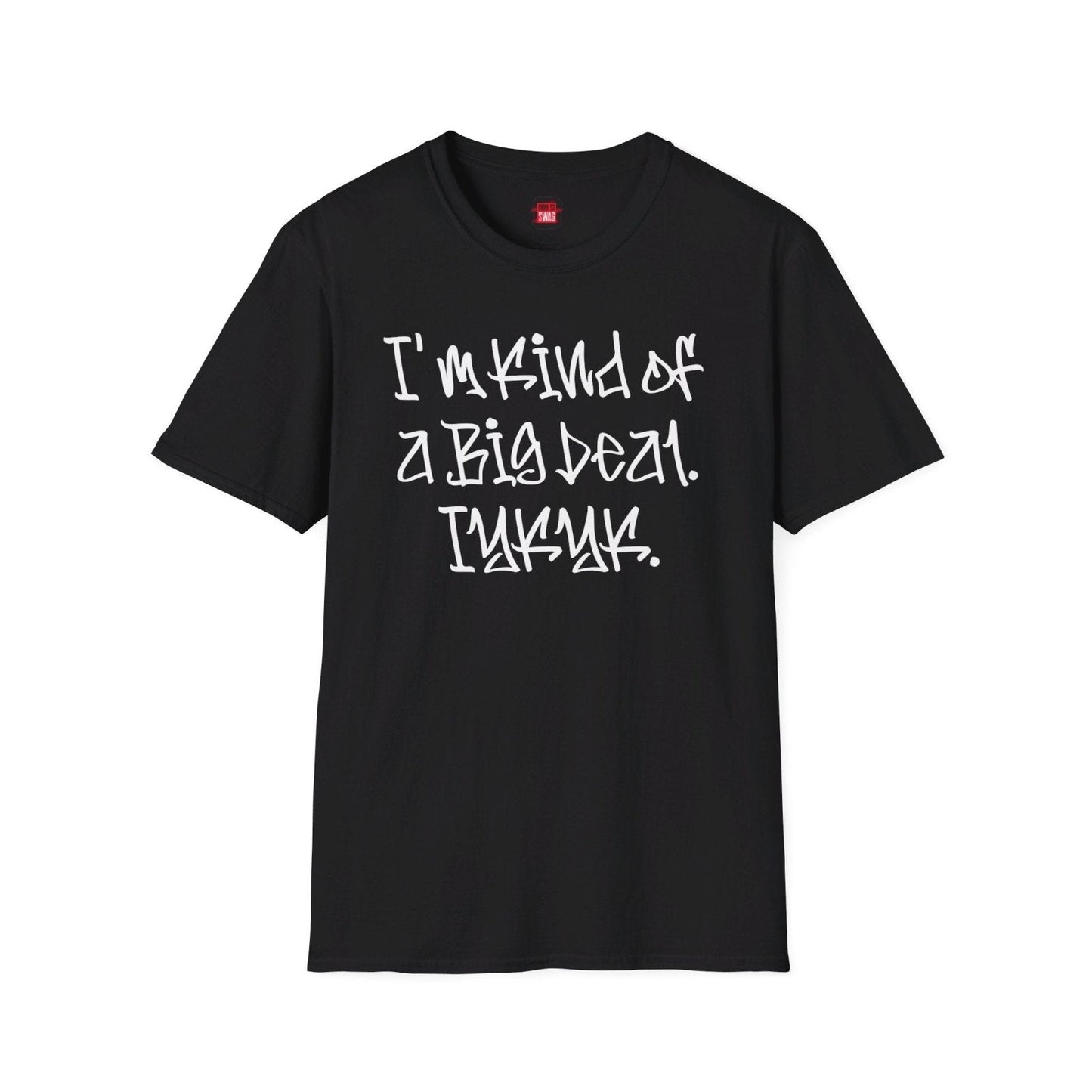 Softstyle Short Sleeve Cool Funny Swag Shirt - I'm Kind of a Big Deal IYKYK - Ohhh So Swag