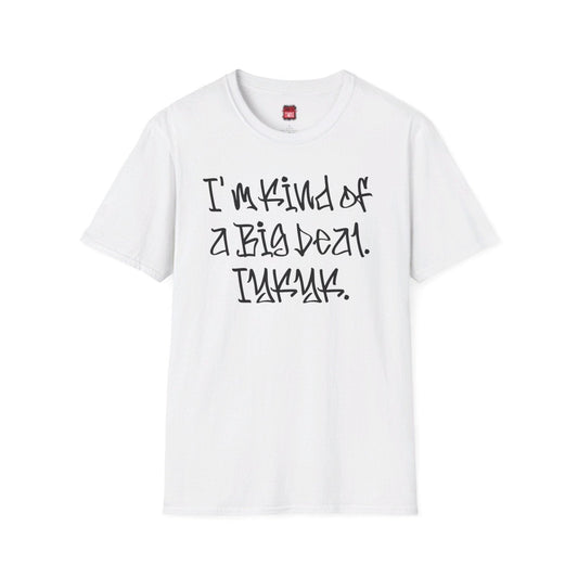 Softstyle Short Sleeve Cool Funny Swag Shirt - I'm Kind of a Big Deal IYKYK - Ohhh So Swag