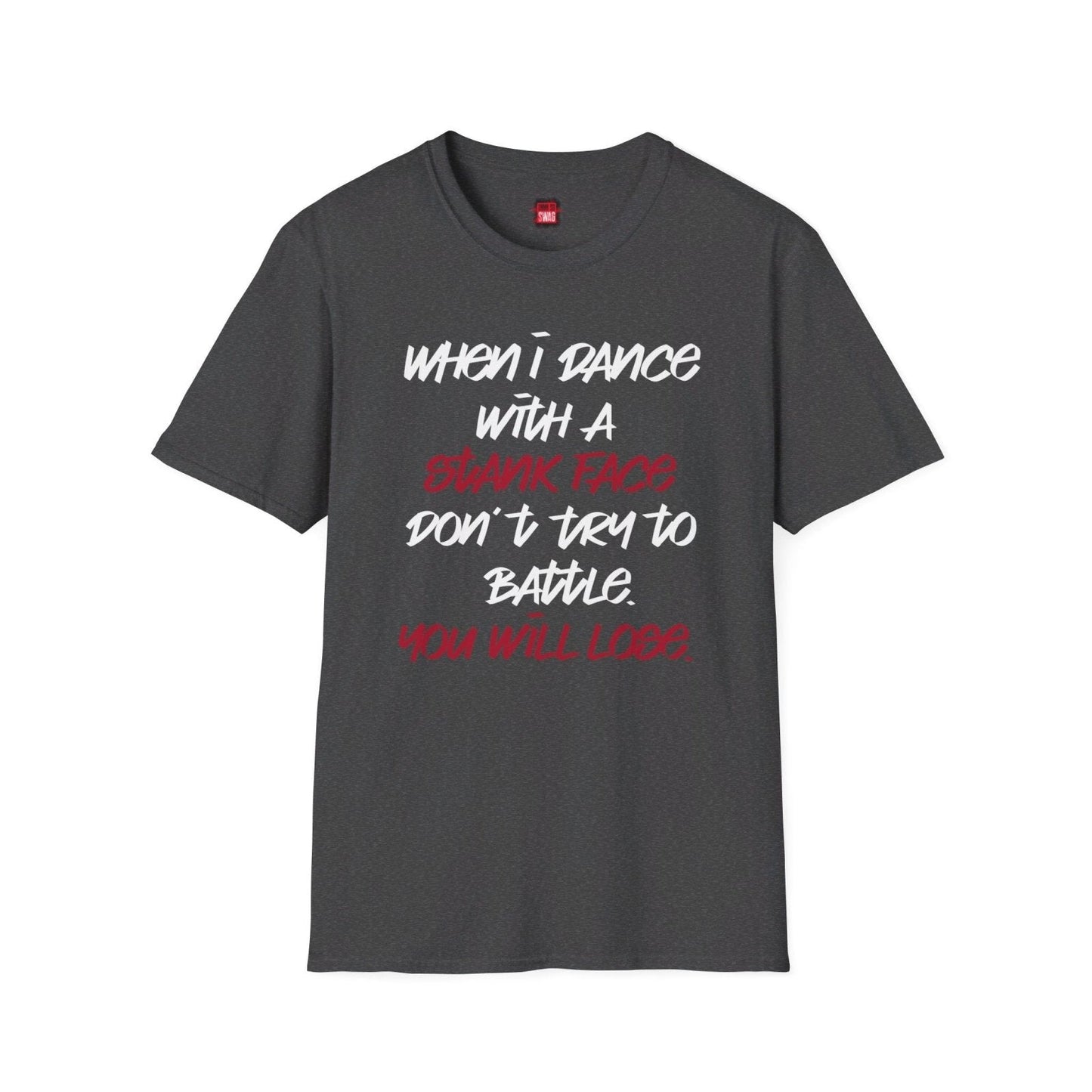Softstyle Short Sleeve Dance Shirt for Men, Women - When I Dance with a Stank Face - Ohhh So Swag