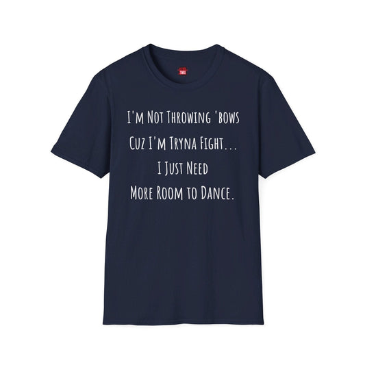 Softstyle Short Sleeve Funny Dance Shirt - I'm Not Throwing Bows Cuz I'm Tryna Fight - Ohhh So Swag