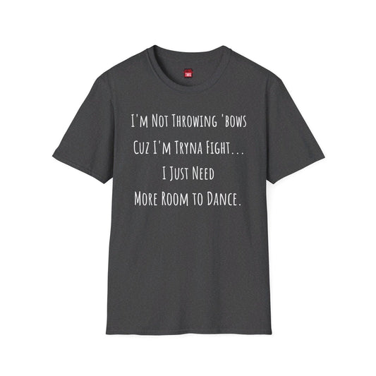 Softstyle Short Sleeve Funny Dance Shirt - I'm Not Throwing Bows Cuz I'm Tryna Fight - Ohhh So Swag