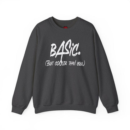 Basic But Cooler Than You Men's and Women's Medium Heavy Crewneck Sweatshirt | CA - Ohhh So Swag