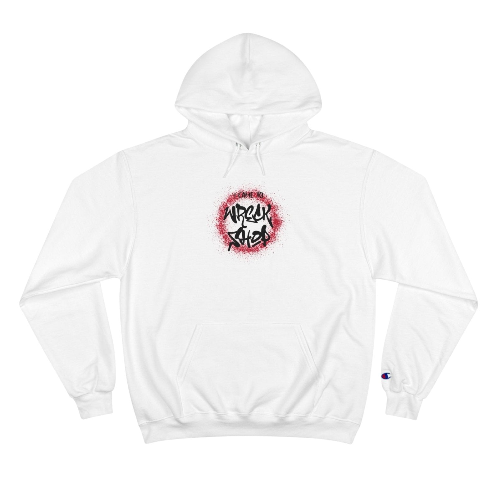 Champion® Streetwear Graphic Pullover Hoodie – I Came to Wreck Shop | CA - Ohhh So Swag