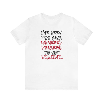 Classic Short Sleeve Tee (Black Text) - I've Seen Too Many Answered Prayers to Not Believe | CA - Ohhh So Swag