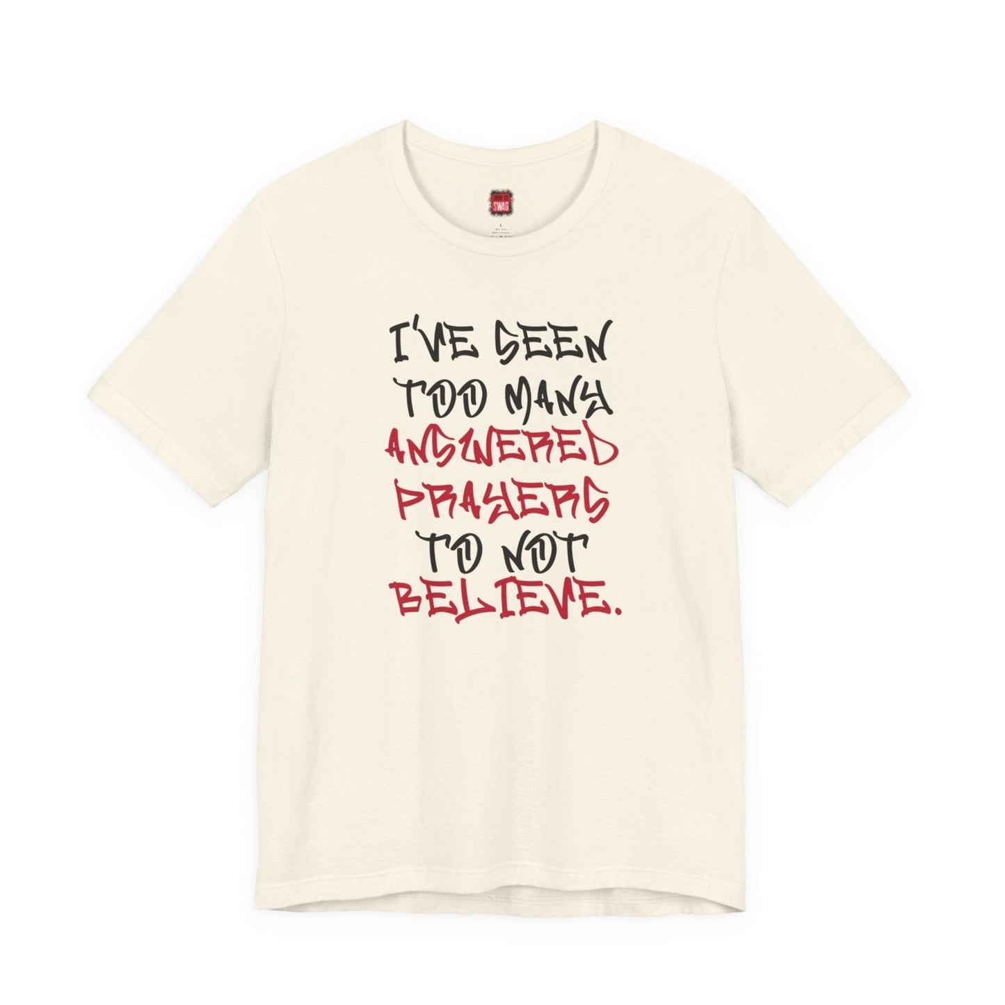 Classic Short Sleeve Tee (Black Text) - I've Seen Too Many Answered Prayers to Not Believe | CA - Ohhh So Swag