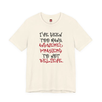 Classic Short Sleeve Tee (Black Text) - I've Seen Too Many Answered Prayers to Not Believe | CA - Ohhh So Swag