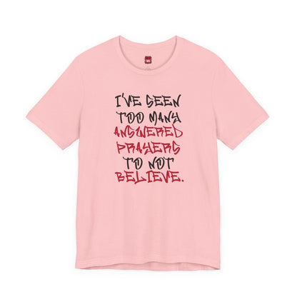 Classic Short Sleeve Tee (Black Text) - I've Seen Too Many Answered Prayers to Not Believe | CA - Ohhh So Swag