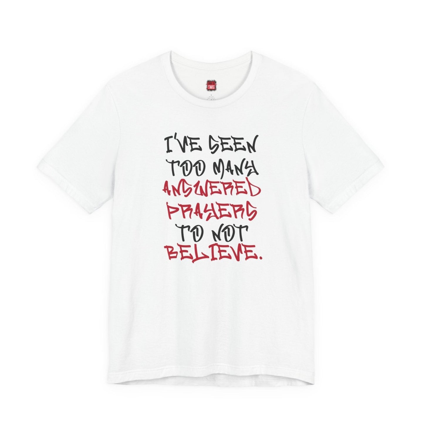 Classic Short Sleeve Tee (Black Text) - I've Seen Too Many Answered Prayers to Not Believe | CA - Ohhh So Swag