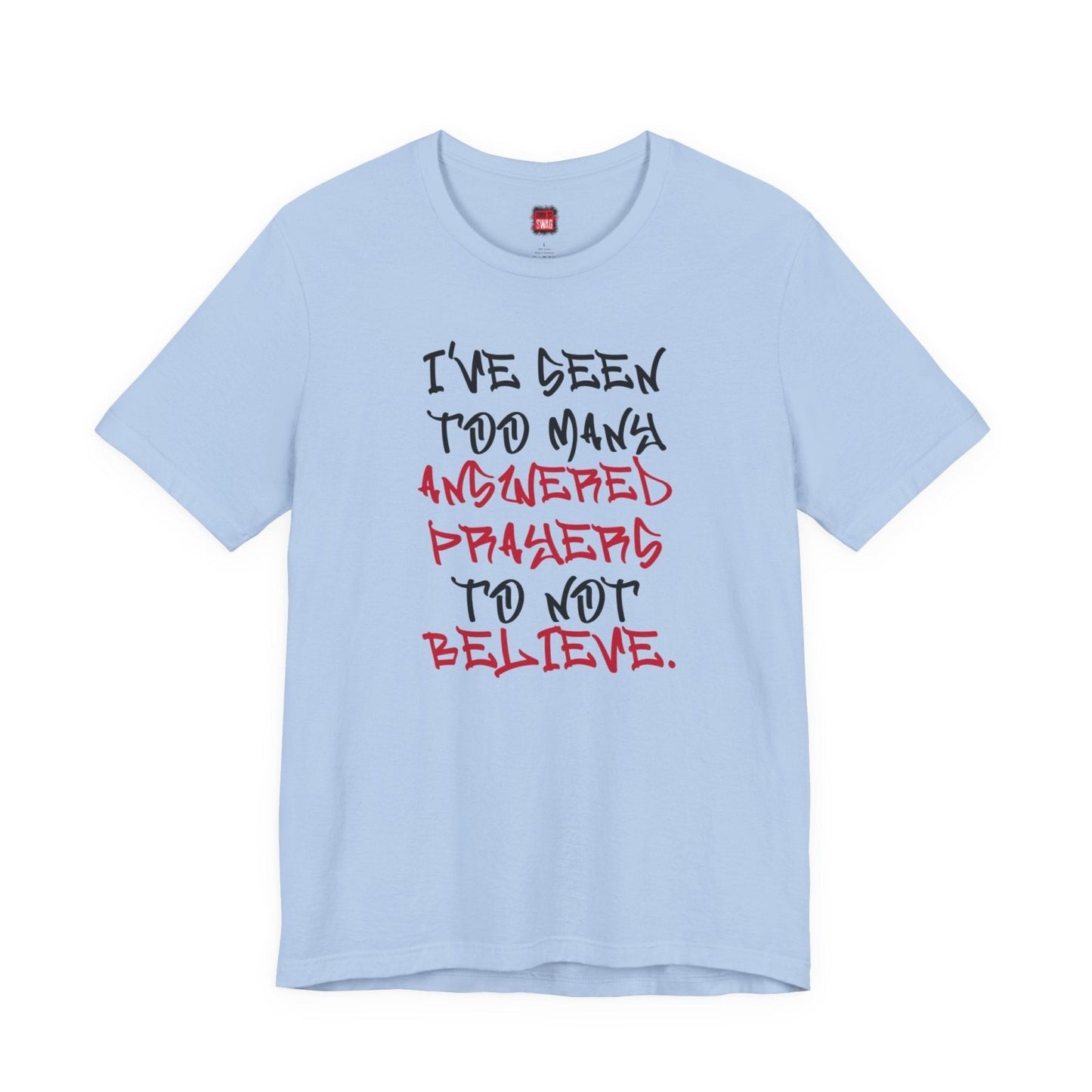 Classic Short Sleeve Tee (Black Text) - I've Seen Too Many Answered Prayers to Not Believe | CA - Ohhh So Swag