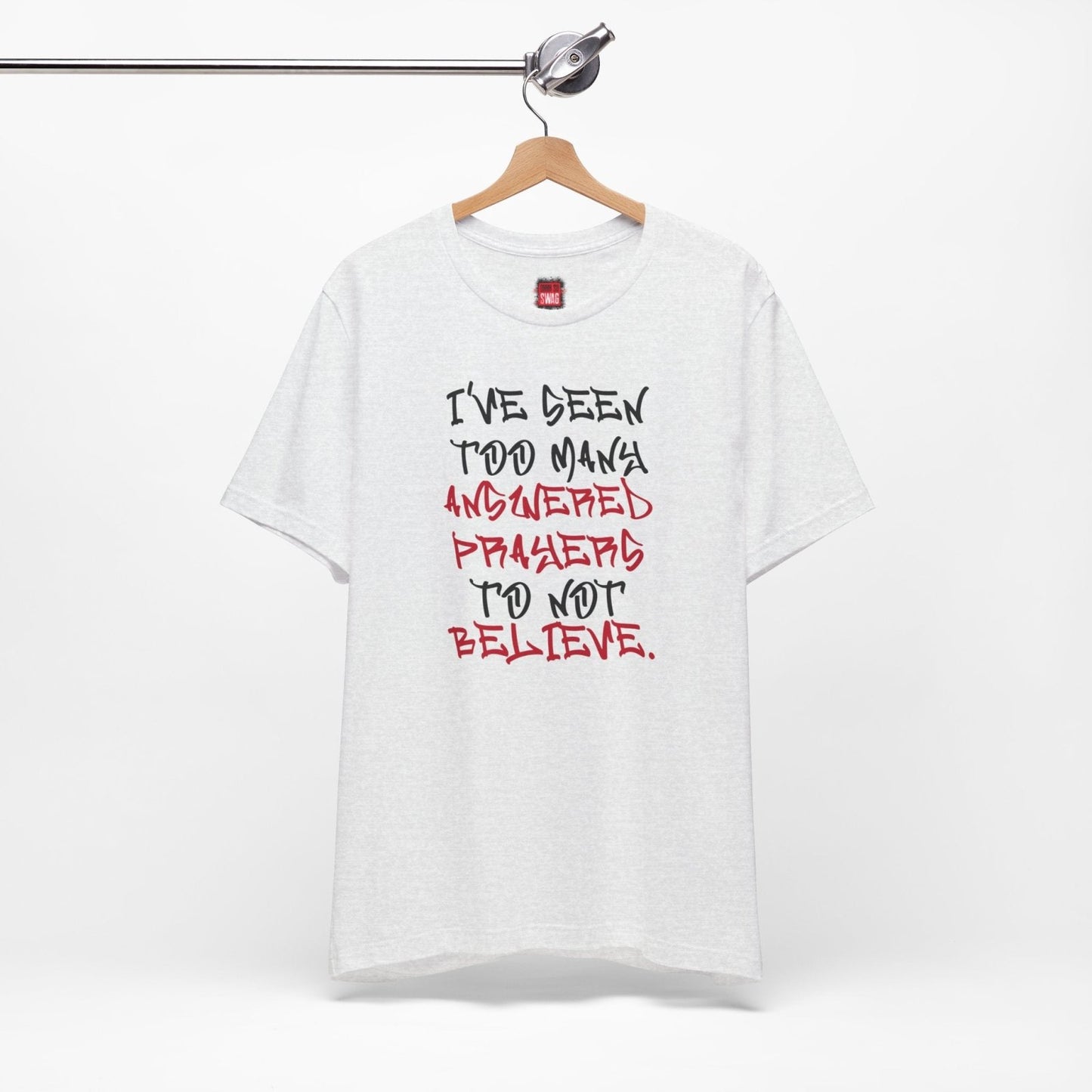 Classic Short Sleeve Tee (Black Text) - I've Seen Too Many Answered Prayers to Not Believe | CA - Ohhh So Swag