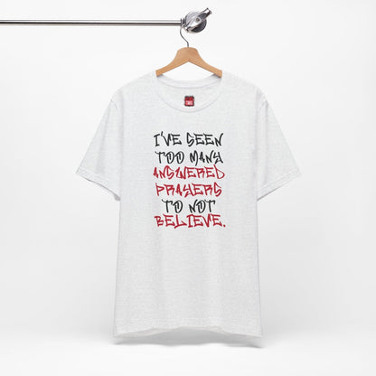 Classic Short Sleeve Tee (Black Text) - I've Seen Too Many Answered Prayers to Not Believe | CA - Ohhh So Swag