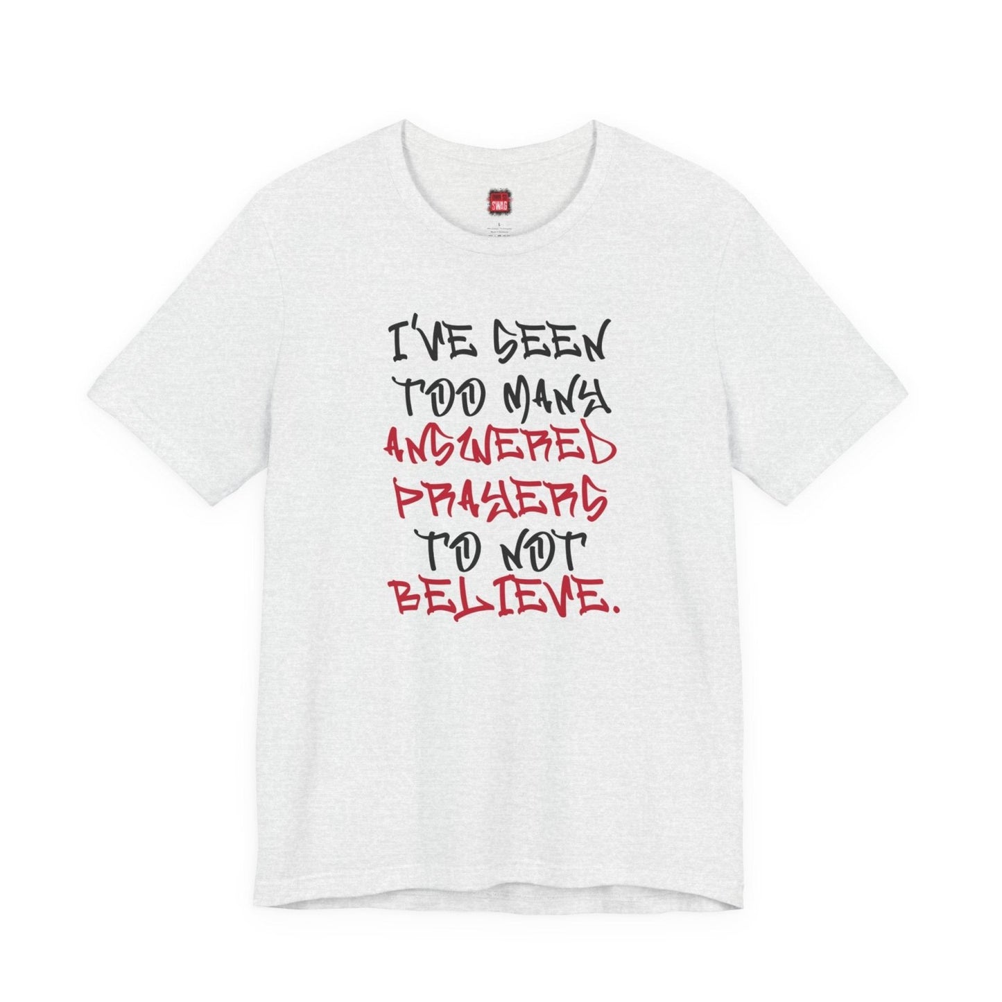 Classic Short Sleeve Tee (Black Text) - I've Seen Too Many Answered Prayers to Not Believe | CA - Ohhh So Swag