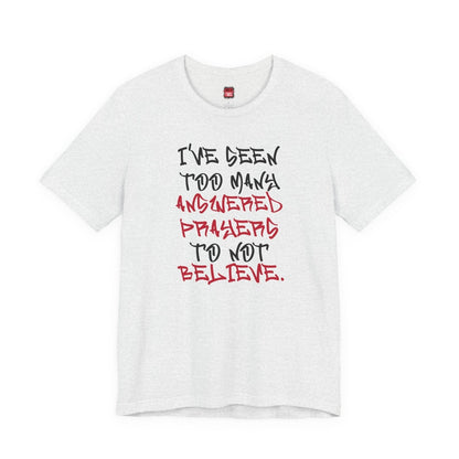 Classic Short Sleeve Tee (Black Text) - I've Seen Too Many Answered Prayers to Not Believe | CA - Ohhh So Swag