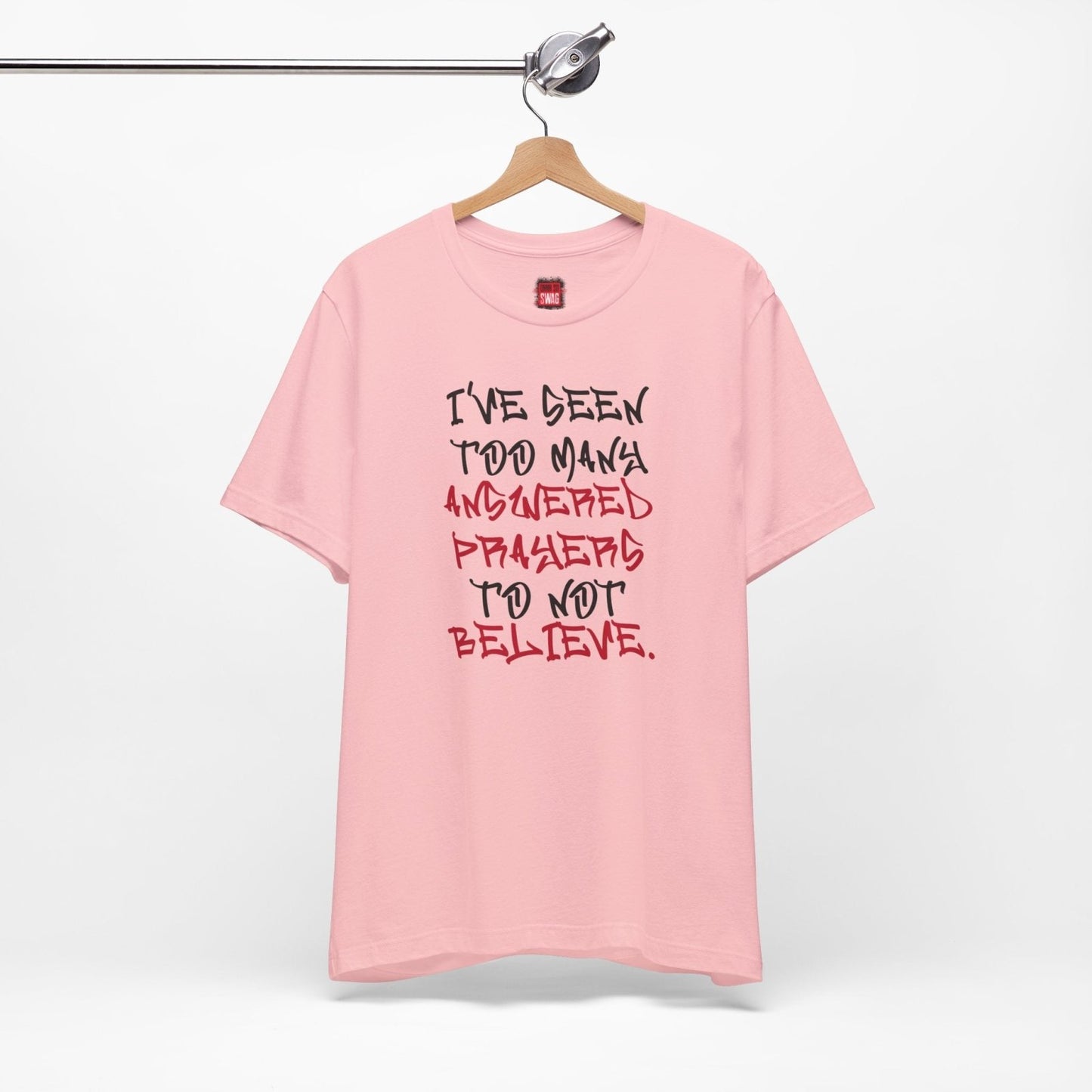 Classic Short Sleeve Tee (Black Text) - I've Seen Too Many Answered Prayers to Not Believe | CA - Ohhh So Swag