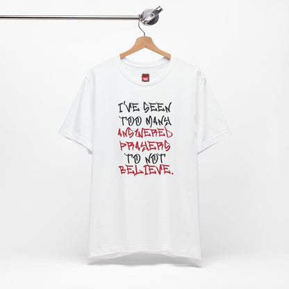 Classic Short Sleeve Tee (Black Text) - I've Seen Too Many Answered Prayers to Not Believe | CA - Ohhh So Swag