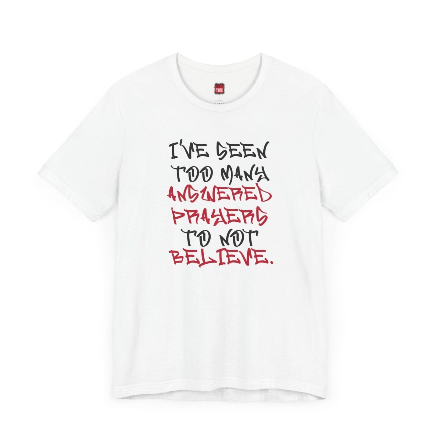 Classic Short Sleeve Tee (Black Text) - I've Seen Too Many Answered Prayers to Not Believe | US - Ohhh So Swag