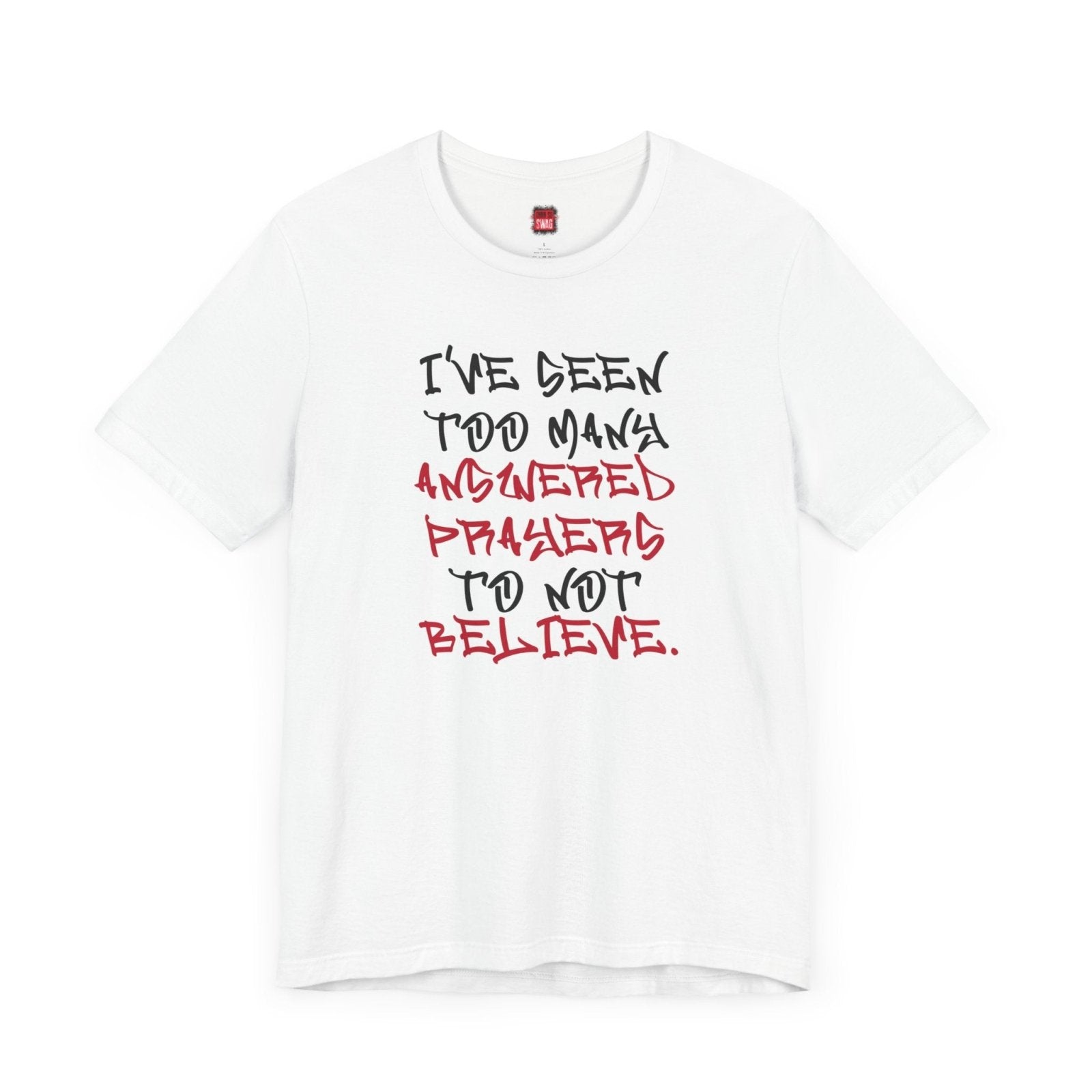 Classic Short Sleeve Tee (Black Text) - I've Seen Too Many Answered Prayers to Not Believe | US - Ohhh So Swag