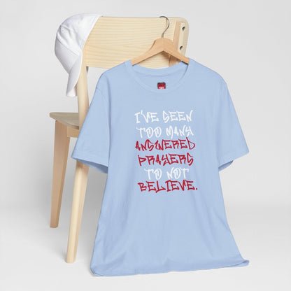 Classic Short Sleeve Tee (White Text) - I've Seen Too Many Answered Prayers to Not Believe | CA - Ohhh So Swag