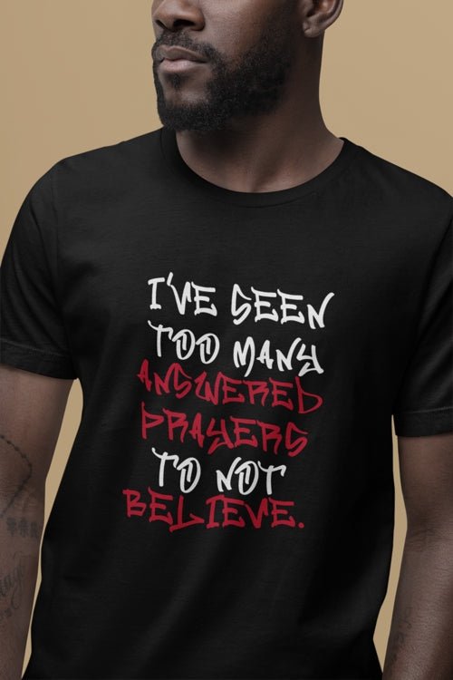 Classic Short Sleeve Tee (White Text) - I've Seen Too Many Answered Prayers to Not Believe | CA - Ohhh So Swag