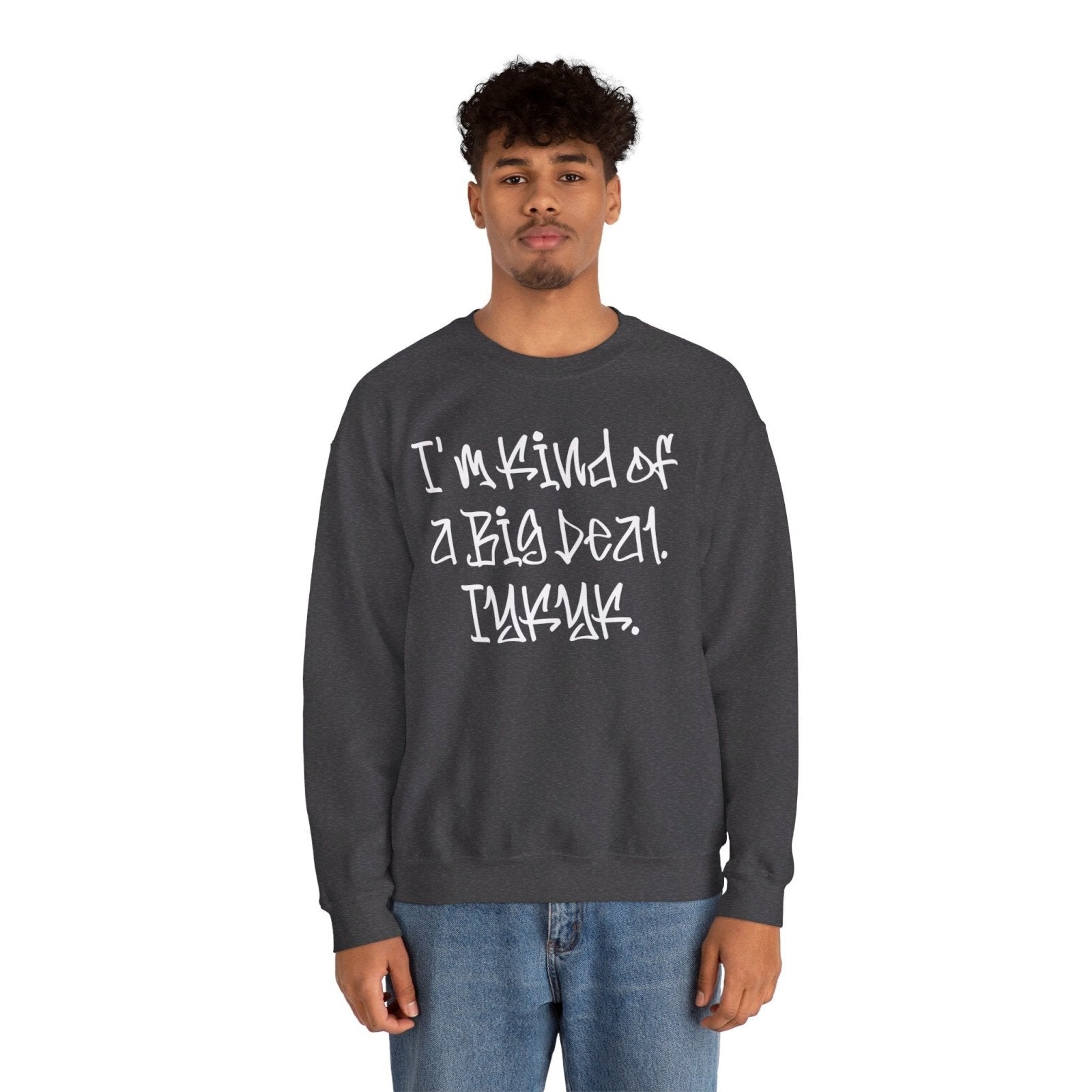 Cool Funny Swag Crewneck Sweatshirt for Men, Women – I'm Kind of a Big Deal IYKYK | CA - Ohhh So Swag