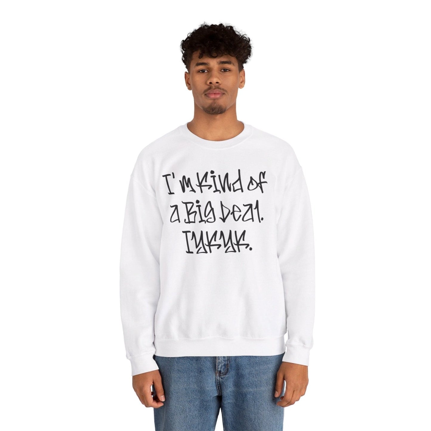 Cool Funny Swag Crewneck Sweatshirt for Men, Women – I'm Kind of a Big Deal IYKYK | CA - Ohhh So Swag