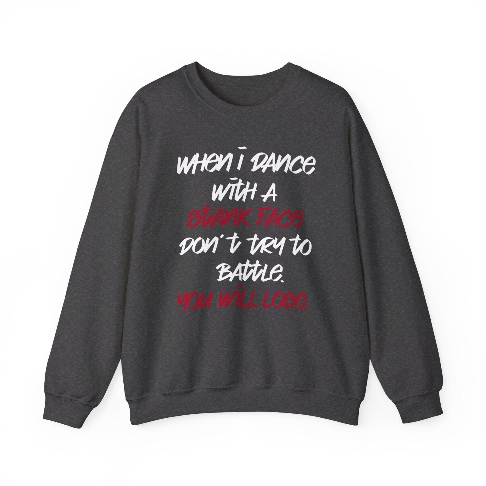 Dance Crewneck Sweatshirt for Men, Women – When I Dance with a Stank Face | CA - Ohhh So Swag