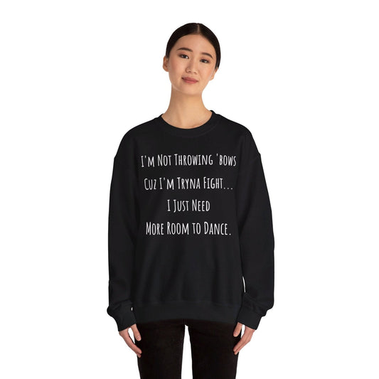 I'm Not Throwing Bows Cuz I'm Tryna Fight Funny Dance Crewneck Sweatshirt (Back Logo) | CA - Ohhh So Swag