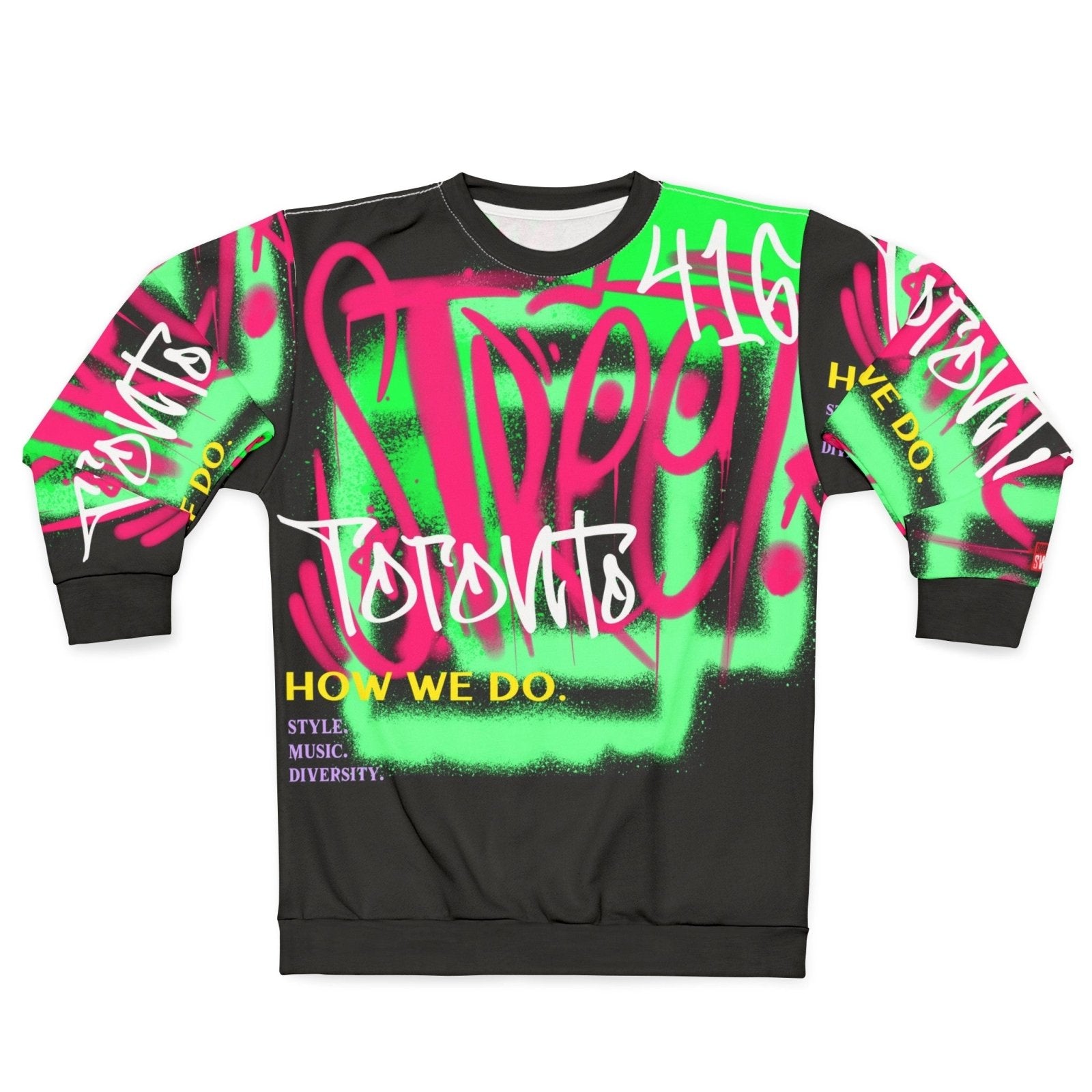 Graffiti Black and Neon Toronto Sweatshirt - Toronto. How We Do. Style. Music. Diversity. | US - Ohhh So Swag