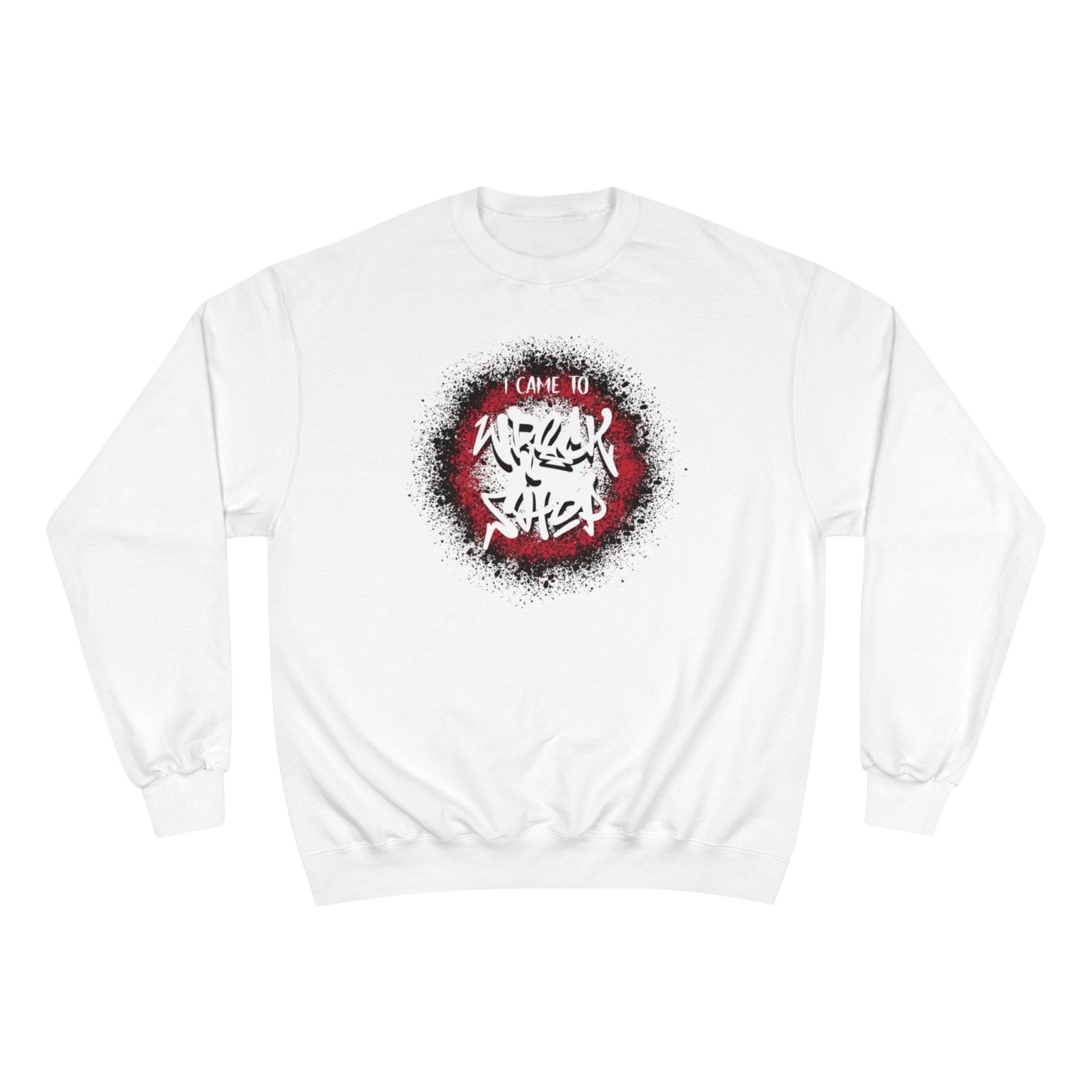 Graphic Champion Sweatshirt – I Came to Wreck Shop | US - Ohhh So Swag