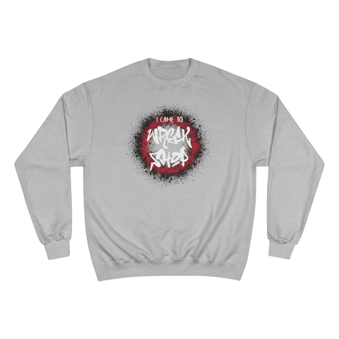 Graphic Champion Sweatshirt – I Came to Wreck Shop | US - Ohhh So Swag