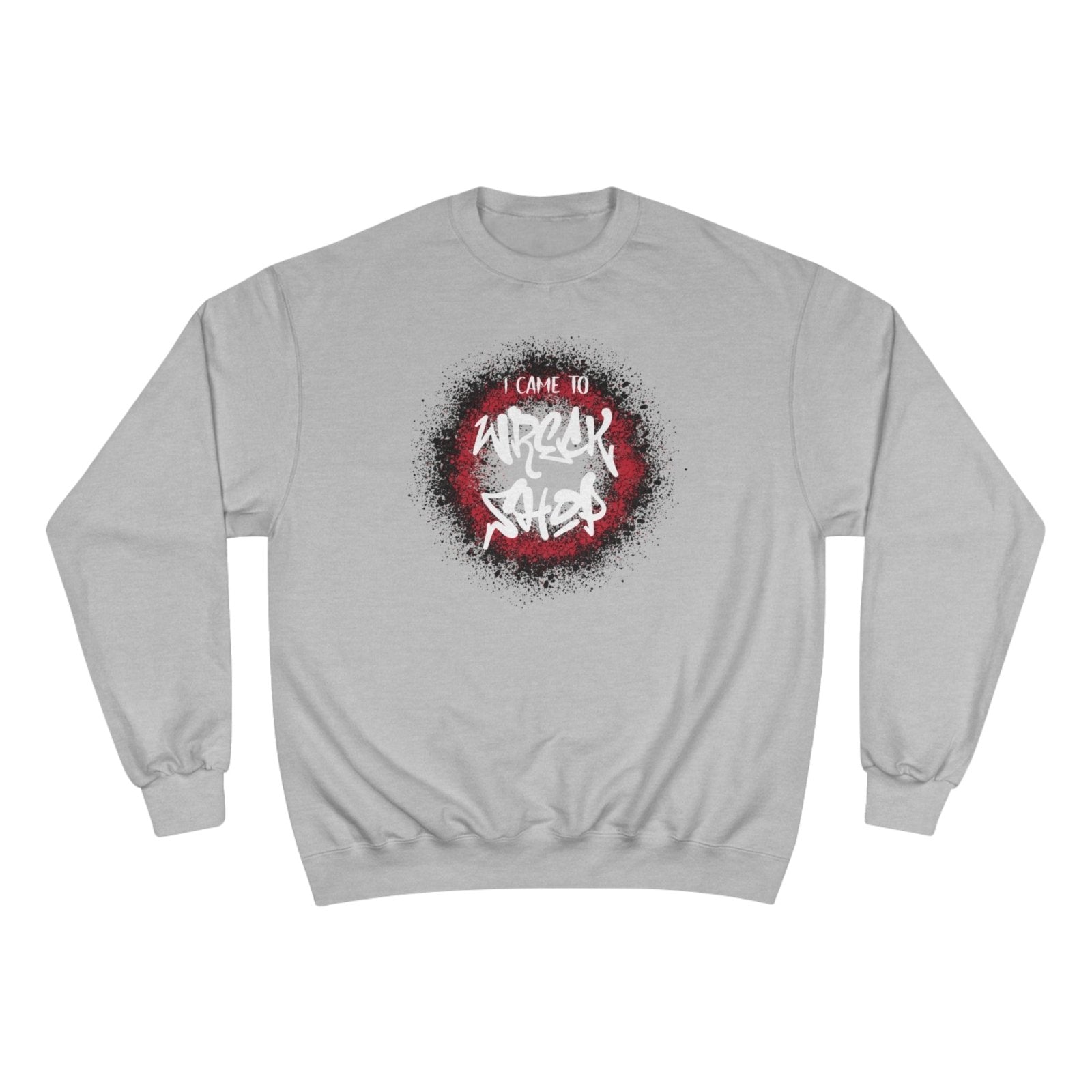 Graphic Champion Sweatshirt – I Came to Wreck Shop | US - Ohhh So Swag