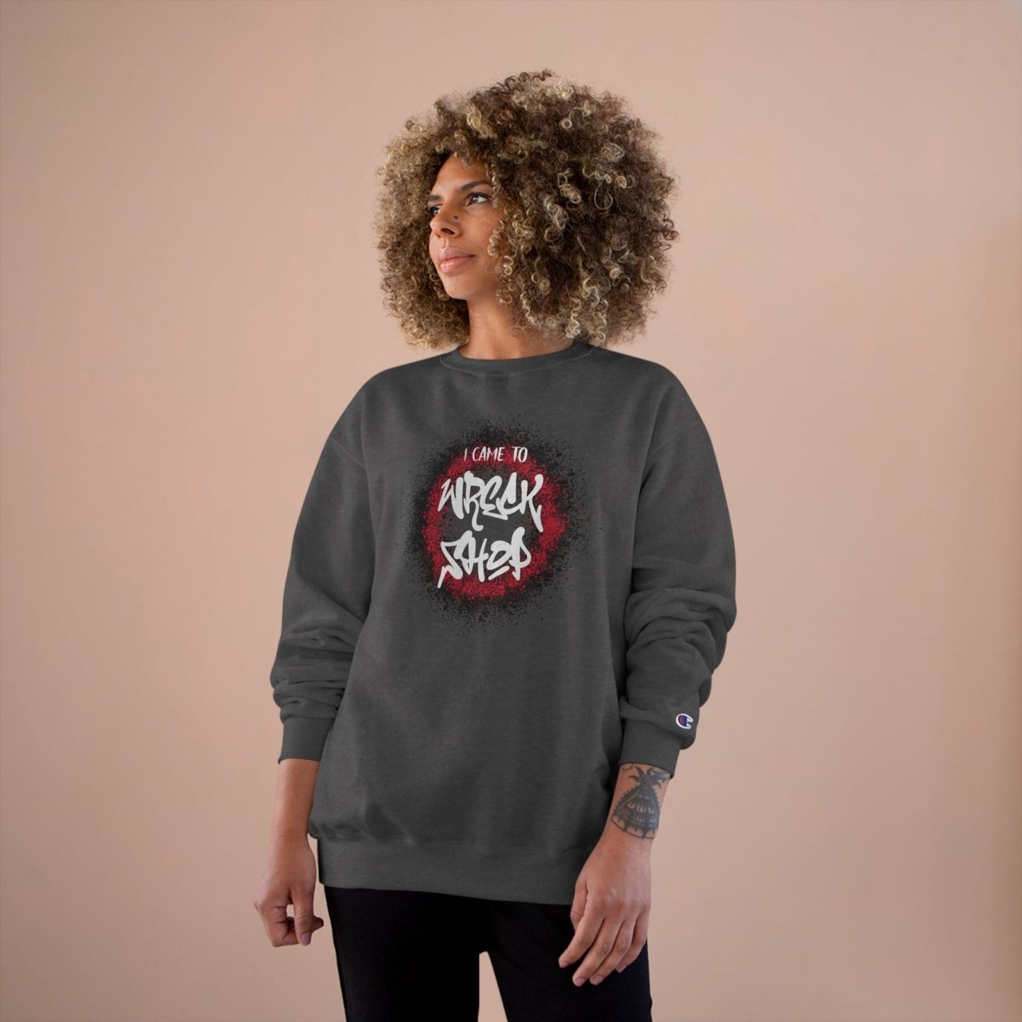 Graphic Champion Sweatshirt – I Came to Wreck Shop | US - Ohhh So Swag