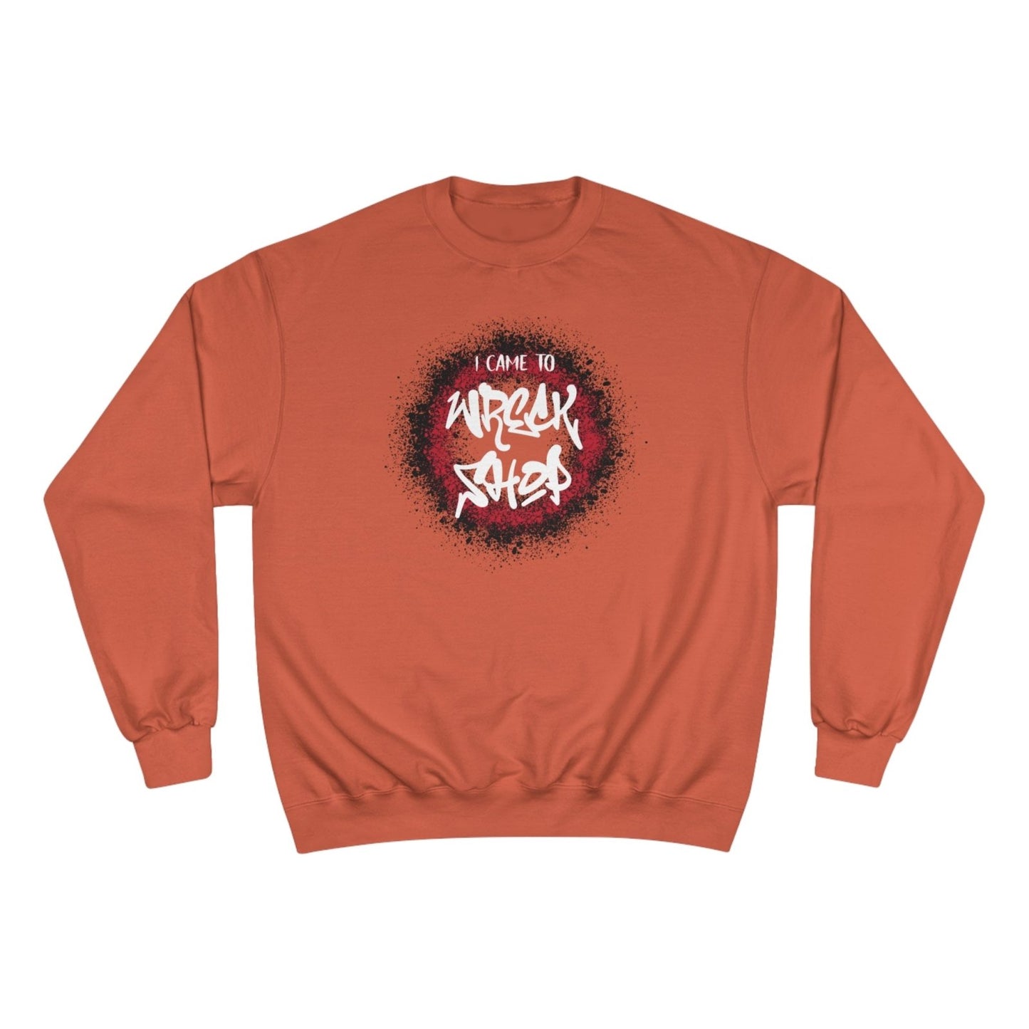 Graphic Champion Sweatshirt – I Came to Wreck Shop | US - Ohhh So Swag