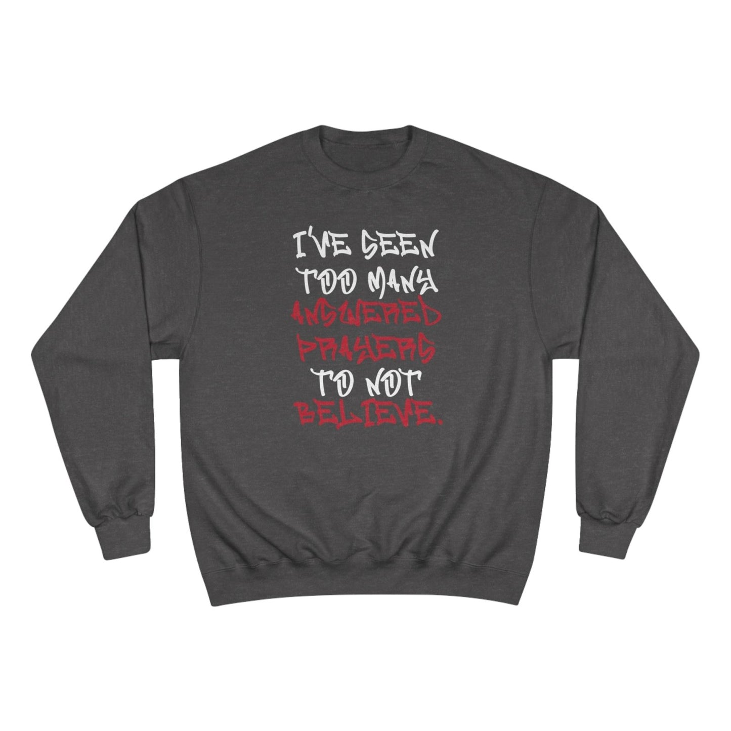 Graphic Champion Sweatshirt – I’ve Seen Too Many Answered Prayers to Not Believe | US - Ohhh So Swag